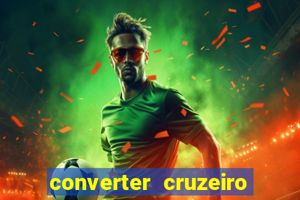 converter cruzeiro para real